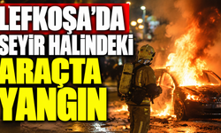 Lefkoşa’da seyir halindeki araçta yangın