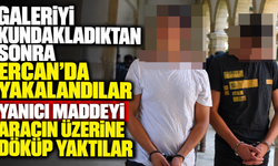 Galeriyi kundakladıktan sonra Ercan’da yakalandılar
