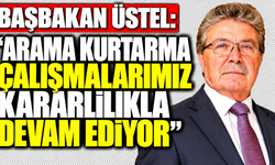 Başbakan Üstel: “Arama kurtarma çalışmalarımız kararlılıkla devam ediyor”