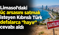 Limasol’daki üç arsasını satmak isteyen Kıbrıslı Türk defalarca “hayır” cevabı aldı
