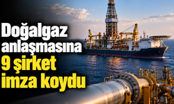 Doğalgaz anlaşmasına 9 şirket imza koydu