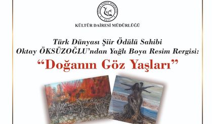 Oktay Öksüzoğlu’nun “Doğanın Göz Yaşları” Adlı Resim Sergisi Salı Günü Açılıyor