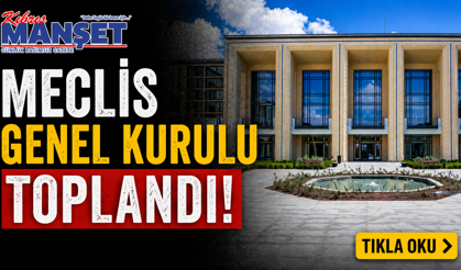 Meclis Genel Kurulu toplandı
