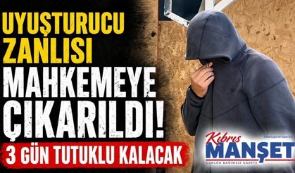 Uyuşturucu zanlısı mahkemeye çıkarıldı!