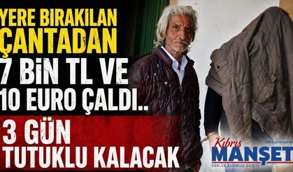 Yere bırakılan çantadan 7 bin TL ve 10 Euro çaldı..