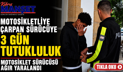 Motosikletliye çarpan sürücüye 3 gün tutukluluk