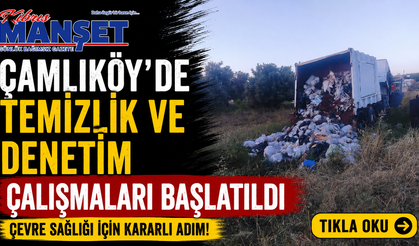 Çamlıköy’de temizlik ve denetim çalışmaları başlatıldı