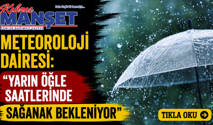 Meteoroloji Dairesi: "Yarın öğle saatlerinde sağanak bekleniyor"