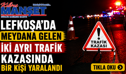 Lefkoşa’da meydana gelen iki ayrı trafik kazasında bir kişi yaralandı