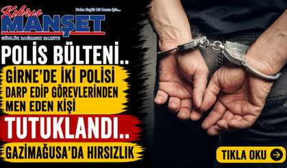 Polis Bülteni.. Girne’de iki polisi darp edip görevlerinden men eden kişi tutuklandı