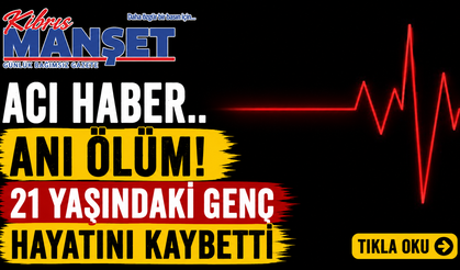 Ani ölüm! 21 yaşındaki genç hayatını kaybetti