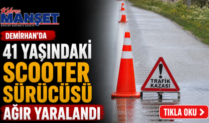 Demirhan’da 41 yaşındaki scooter sürücüsü ağır yaralandı