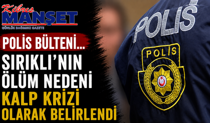Polis bülteni… Sırıklı’nın ölüm nedeni kalp krizi olarak belirlendi