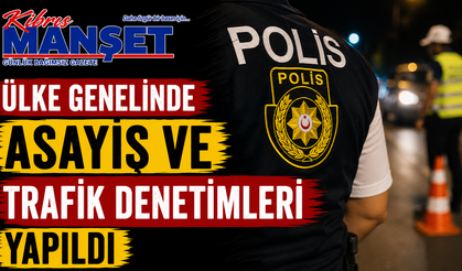 Ülke genelinde asayiş ve trafik denetimleri yapıldı