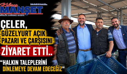 Çeler, Güzelyurt açık pazarı ve çarşısını ziyaret etti