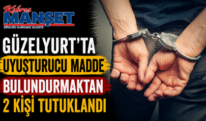 Güzelyurt’ta uyuşturucu madde bulundurmaktan 2 kişi tutuklandı