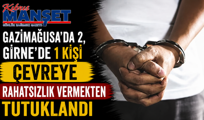 Gazimağusa’da 2, Girne’de 1 kişi çevreye rahatsızlık vermekten tutuklandı