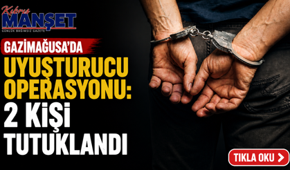 Gazimağusa’da uyuşturucu operasyonu: 2 kişi tutuklandı