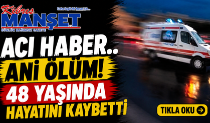 48 yaşındaki kadın aniden rahatsızlanarak hayatını kaybetti