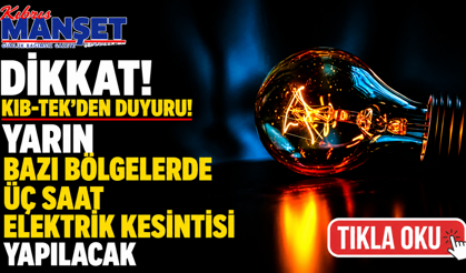 Yarın bazı bölgelerde üç saat elektrik kesintisi yapılacak