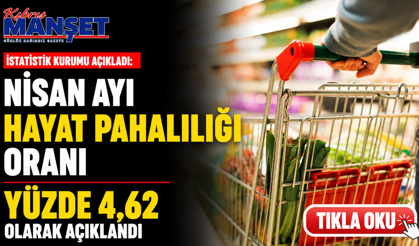 Nisan ayı hayat pahalılığı yüzde 4,62 olarak açıklandı
