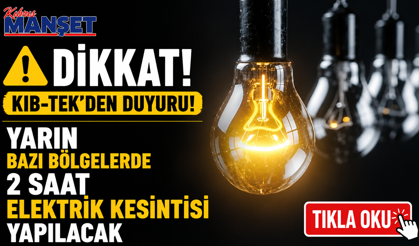 Yarın bazı bölgelerde 2 saat elektrik kesintisi yapılacak