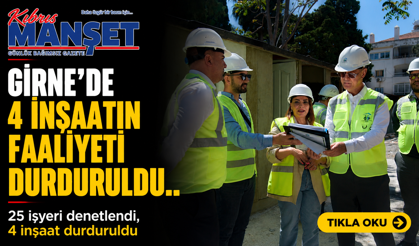 Girne’de 4 inşaatın faaliyeti durduruldu.