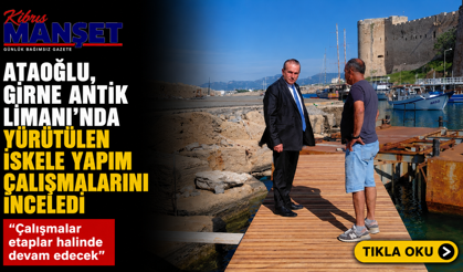 Ataoğlu, Girne Antik Limanı’nda yürütülen iskele yapım çalışmalarını inceledi