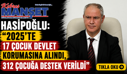 Hasipoğlu: “2025’te 17 çocuk devlet korumasına alındı, 312 çocuğa destek verildi”