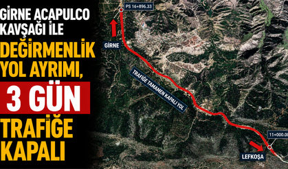 Girne Acapulco kavşağı ile Değirmenlik yol ayrımı, 3 gün trafiğe kapalı