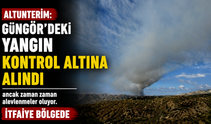 Altunterim: “Güngör’deki yangın kontrol altına alındı ancak zaman zaman alevlenmeler oluyor. İtfaiye bölgede”