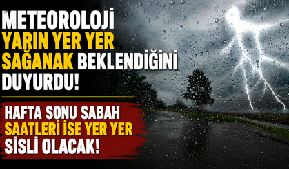 Meteoroloji yarın yer yer sağanak beklendiğini duyurdu
