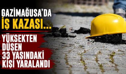 Gazimağusa'da iş kazası... Yüksekten düşen 33 yaşındaki kişi yaralandı
