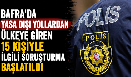 Bafra'da yasa dışı yollardan ülkeye giren 15 kişiyle ilgili soruşturma başlatıldı
