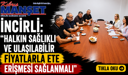 İncirli: “Halkın sağlıklı ve ulaşılabilir fiyatlarla ete erişmesi sağlanmalı”