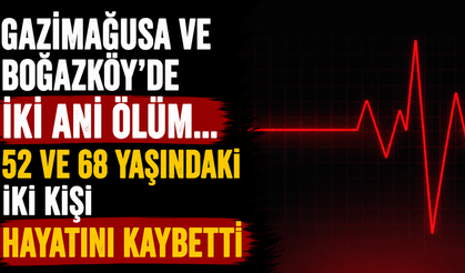 Gazimağusa ve Boğazköy'de İki Ani Ölüm...