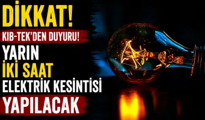Yarın iki saat elektrik kesintisi yapılacak