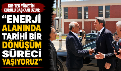 Kıb-Tek Yönetim Kurulu Başkanı Uzun: “Enerji alanında tarihi bir dönüşüm süreci yaşıyoruz”