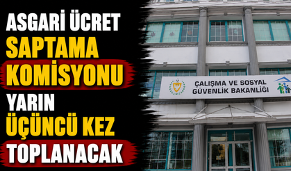 Asgari Ücret Saptama Komisyonu yarın üçüncü kez toplanacak