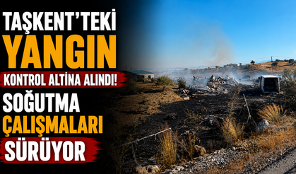 Taşkent’teki yangın kontrol altına alındı... Soğutma çalışmaları sürüyor