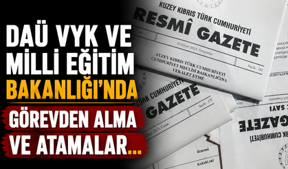 DAÜ VYK ve Milli Eğitim Bakanlığı'nda görevden alma ve atamalar...