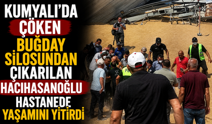 Kumyalı’da çöken buğday silosundan çıkarılan Hacıhasanoğlu hastanede yaşamını yitirdi