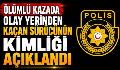 Ölümlü kazada olay yerinden kaçan sürücünün kimliği açıklandı