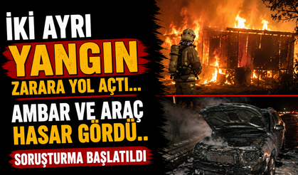 İki Ayrı Yangın Zarara Yol Açtı... Ambar ve Araç Hasar Gördü