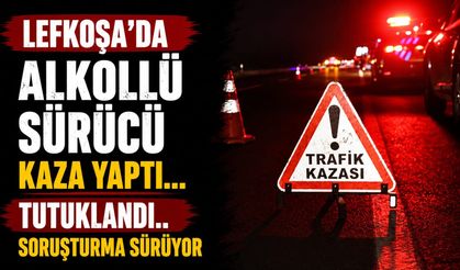 Lefkoşa'da Alkollü Sürücü Kaza Yaptı... Tutuklandı