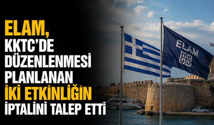 ELAM, KKTC’de düzenlenmesi planlanan iki etkinliğin iptalini talep etti