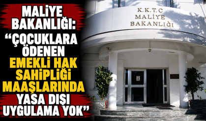 Maliye Bakanlığı: “Çocuklara ödenen emekli hak sahipliği maaşlarında yasa dışı uygulama yok”