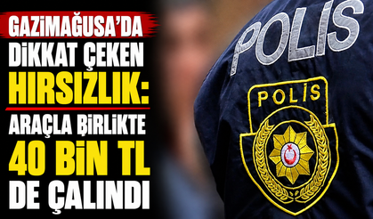 Gazimağusa’da dikkat çeken hırsızlık: Araçla birlikte 40 bin TL de çalındı