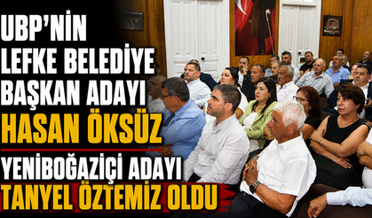 UBP’nin Lefke Belediye Başkan adayı Hasan Öksüz, Yeniboğaziçi adayı Tanyel Öztemiz oldu