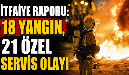İtfaiye raporu: 18 yangın, 21 özel servis olayı